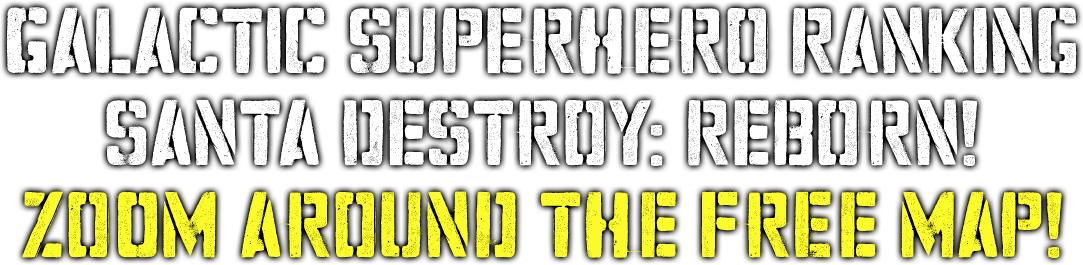 Galactic Superhero RankingSanta Destroy: Reborn! Zoom around the free map!